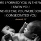 Before I formed you in the womb I knew you