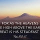 For as the heavens are high above the earth